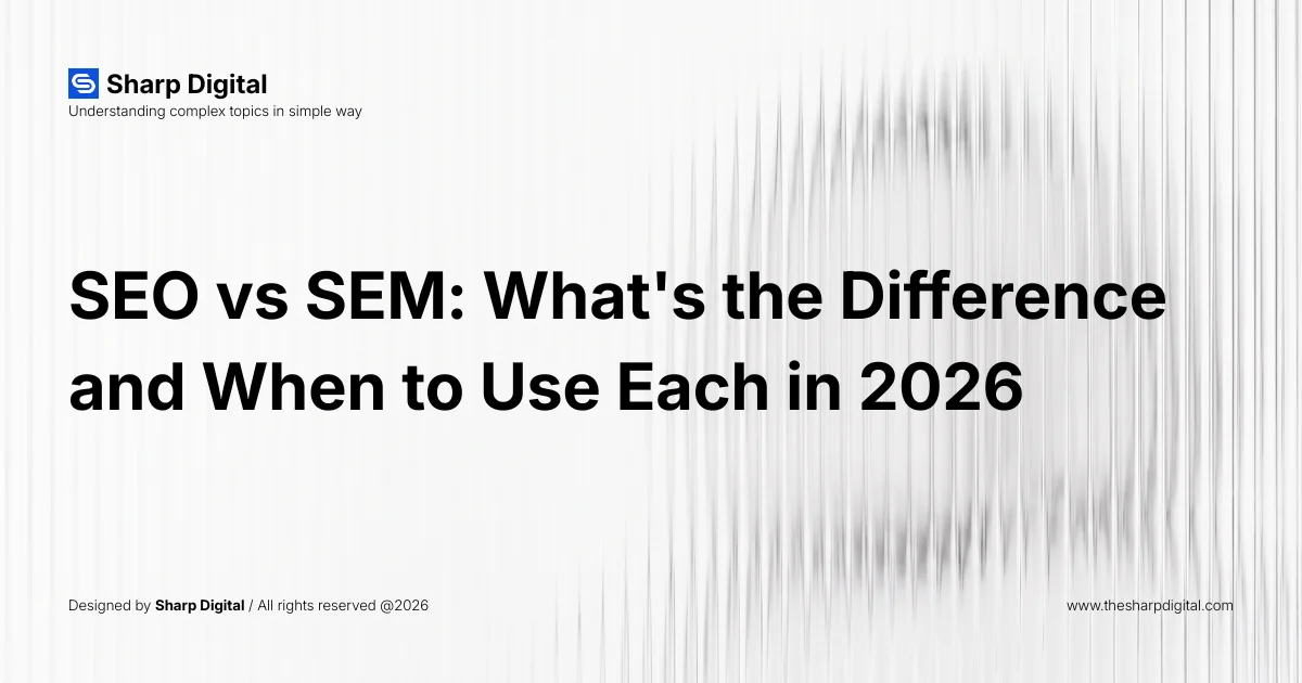 SEO vs SEM: What's the Difference and When to Use Each in 2026