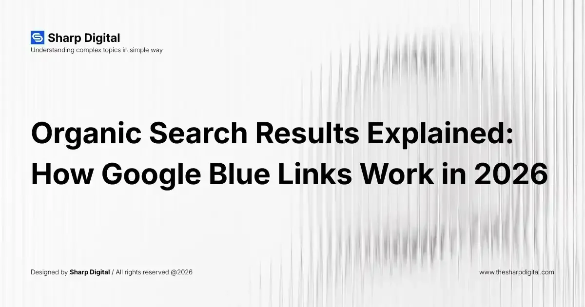Organic Search Results Explained: How Google Blue Links Work in 2026