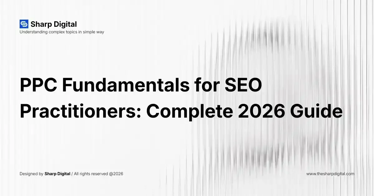 PPC Fundamentals for SEO Practitioners: Complete 2026 Guide