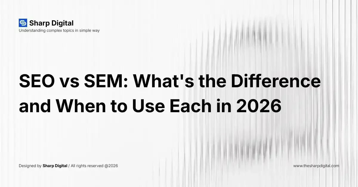 SEO vs SEM: What's the Difference and When to Use Each in 2026