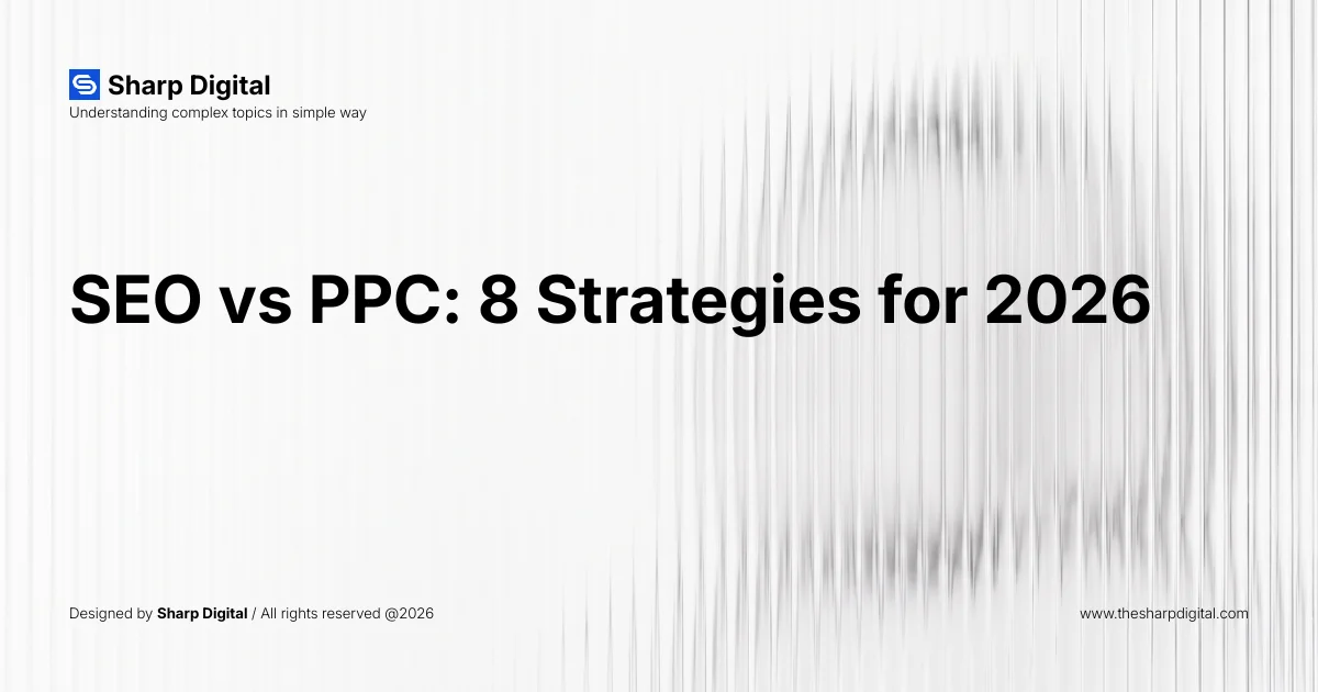 SEO vs PPC: 8 Strategies for 2026