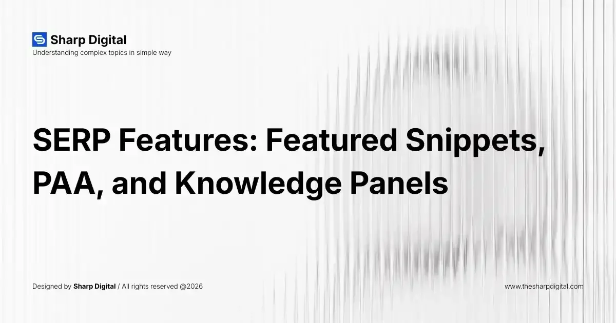 SERP Features: Featured Snippets, PAA, and Knowledge Panels