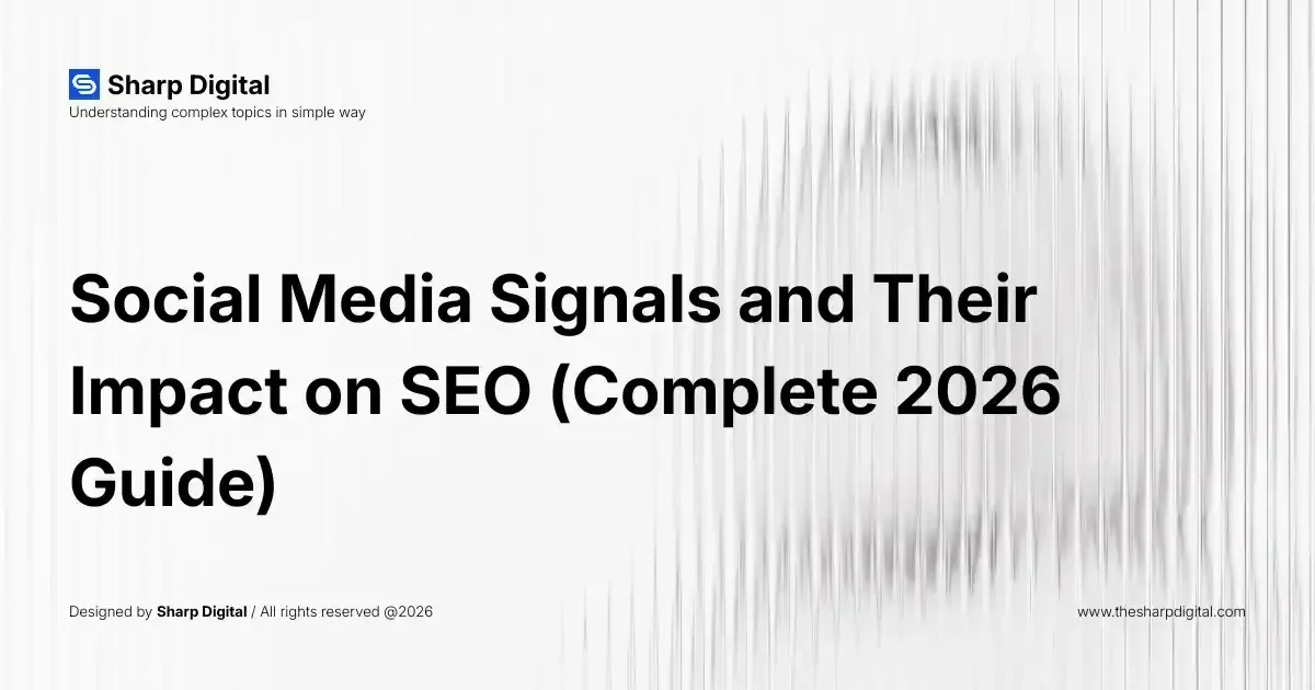 Social Media Signals and Their Impact on SEO (Complete 2026 Guide)