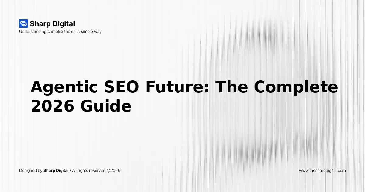 Agentic SEO Future: The Complete 2026 Guide