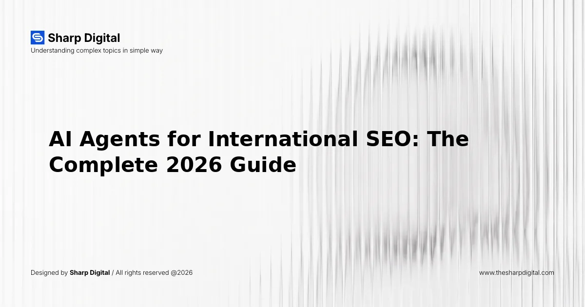 AI Agents for International SEO: The Complete 2026 Guide