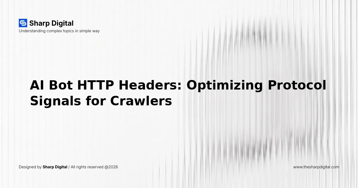 AI Bot HTTP Headers: Optimizing Protocol Signals for Crawlers