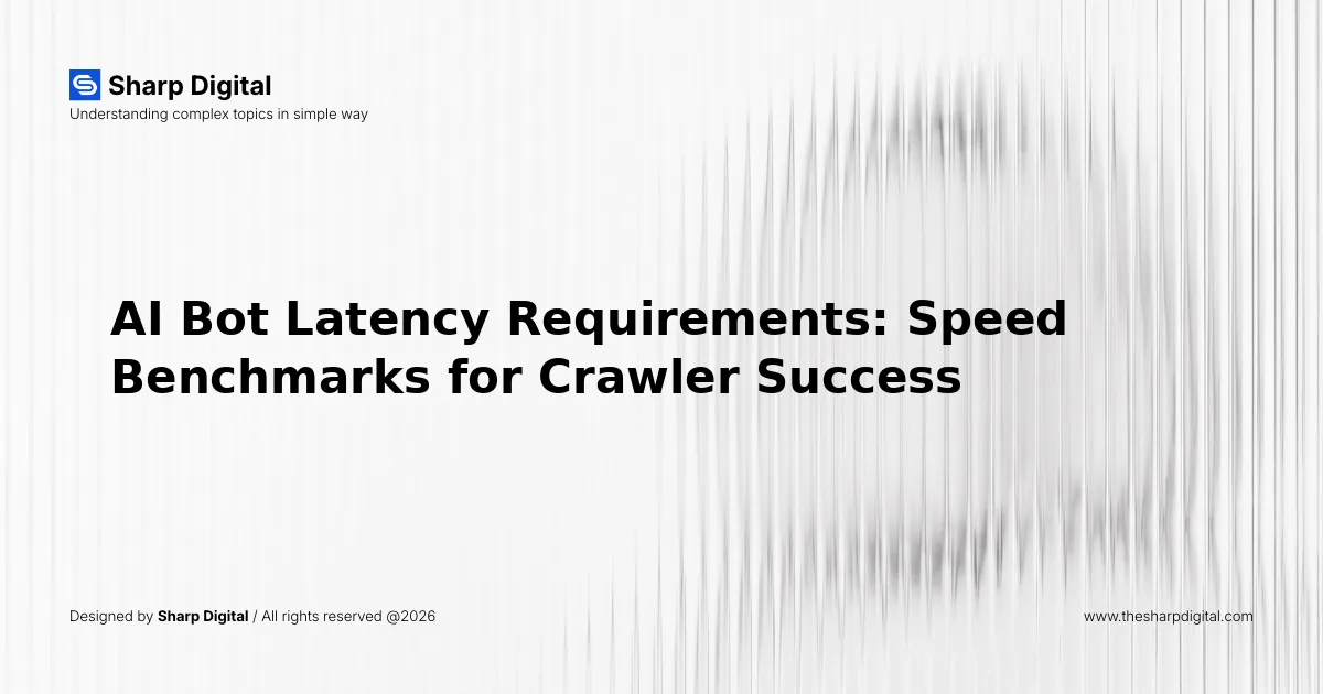 AI Bot Latency Requirements: Speed Benchmarks for Crawler Success
