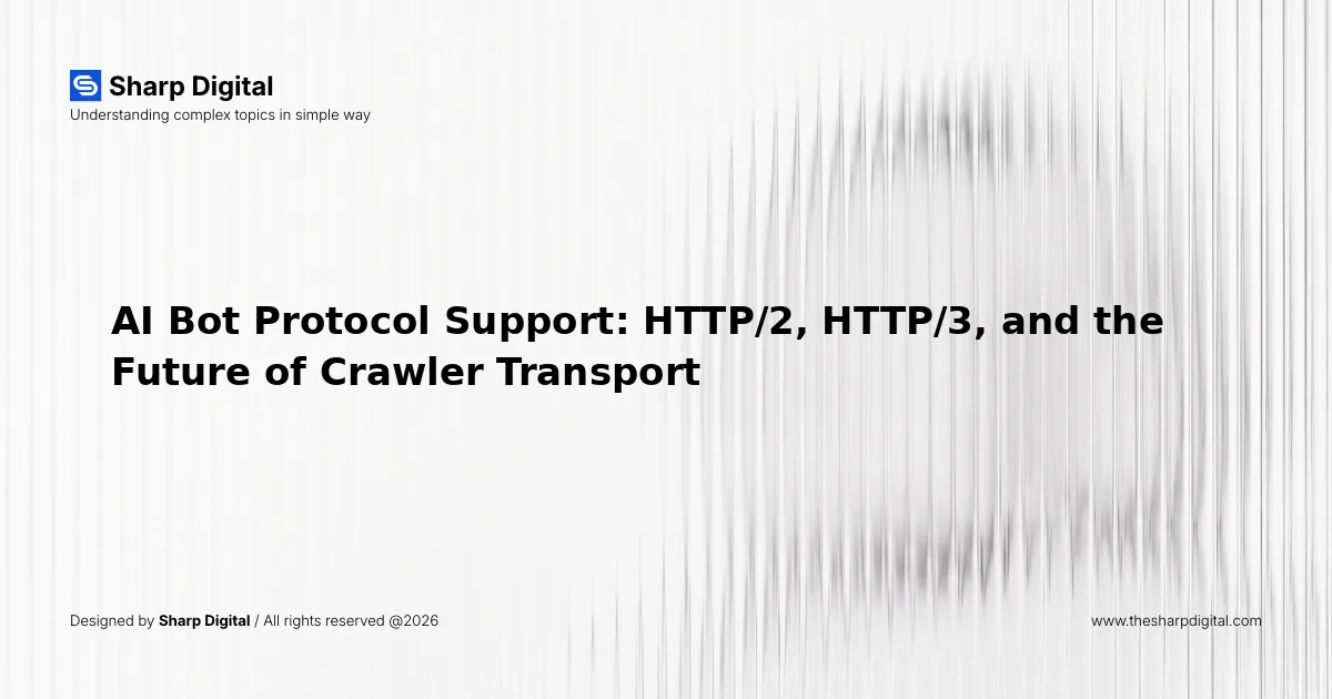 AI Bot Protocol Support: HTTP/2, HTTP/3, and the Future of Crawler Transport