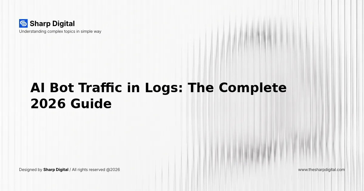 AI Bot Traffic in Logs: The Complete 2026 Guide