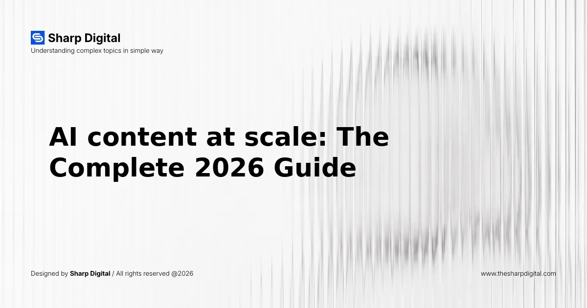 AI content at scale: The Complete 2026 Guide