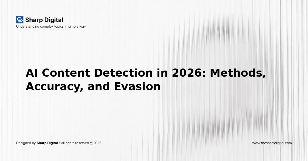 AI Content Detection in 2026: Methods, Accuracy, and Evasion