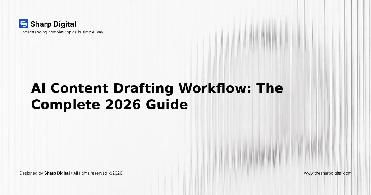AI Content Drafting Workflow: The Complete 2026 Guide