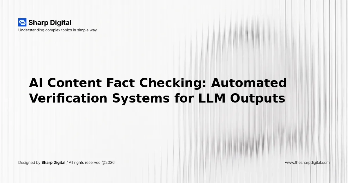 AI Content Fact Checking: Automated Verification Systems for LLM Outputs