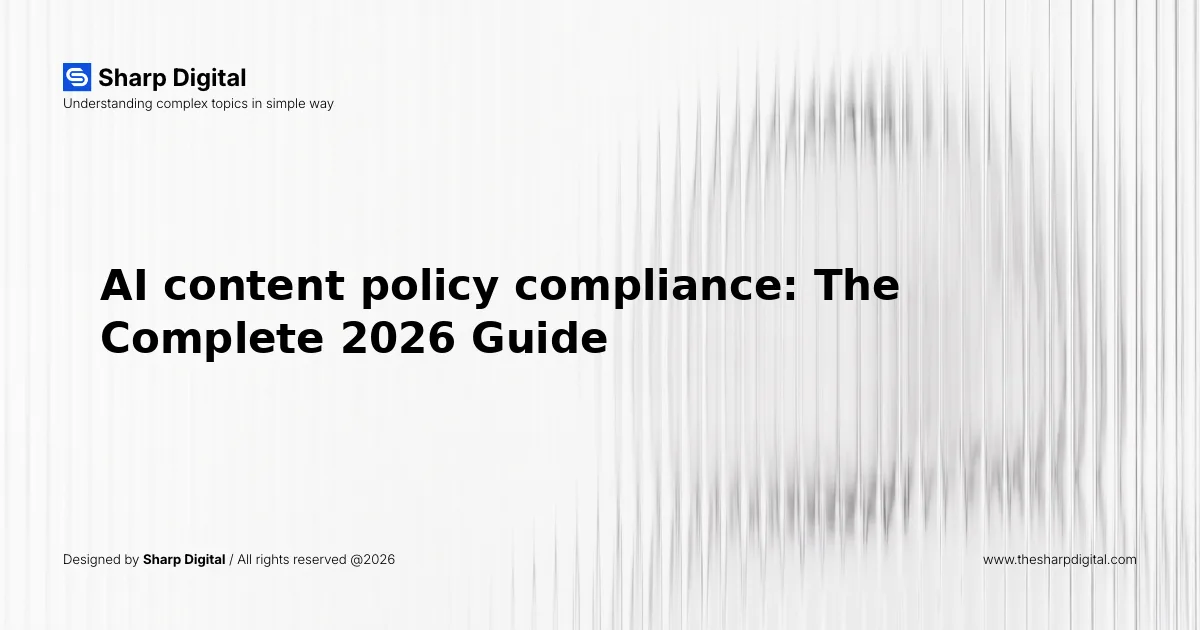 AI content policy compliance: The Complete 2026 Guide