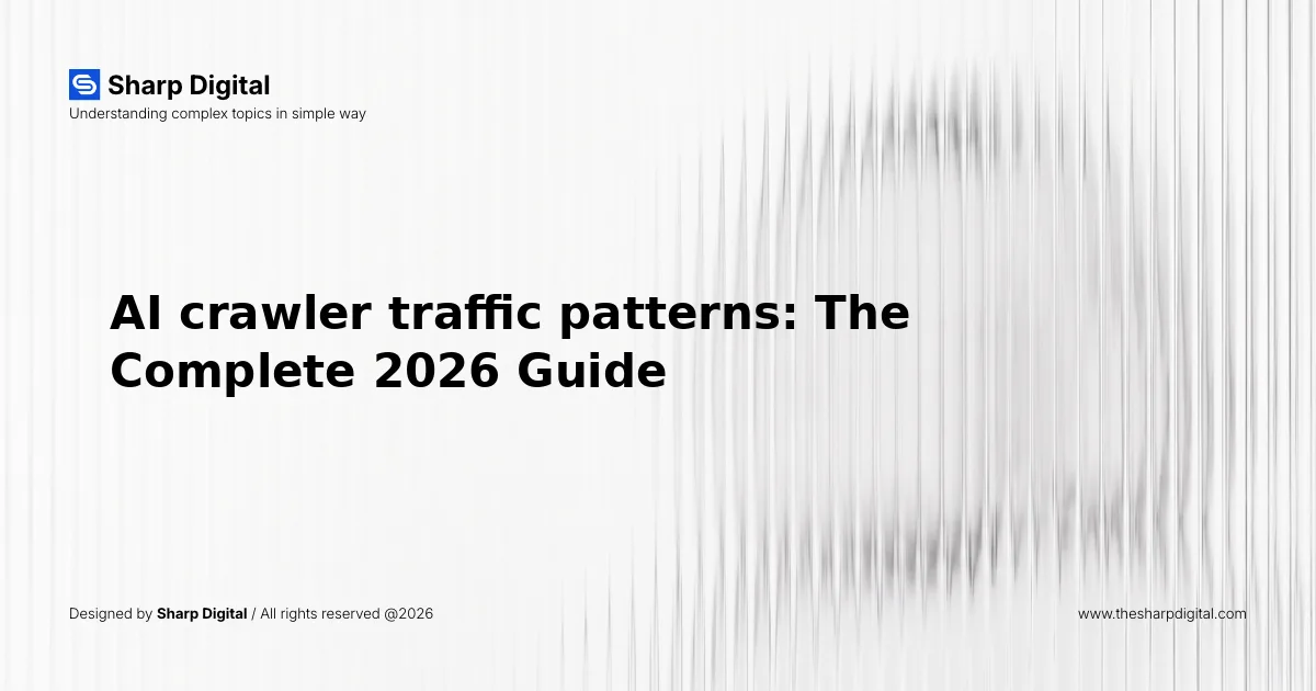 AI crawler traffic patterns: The Complete 2026 Guide