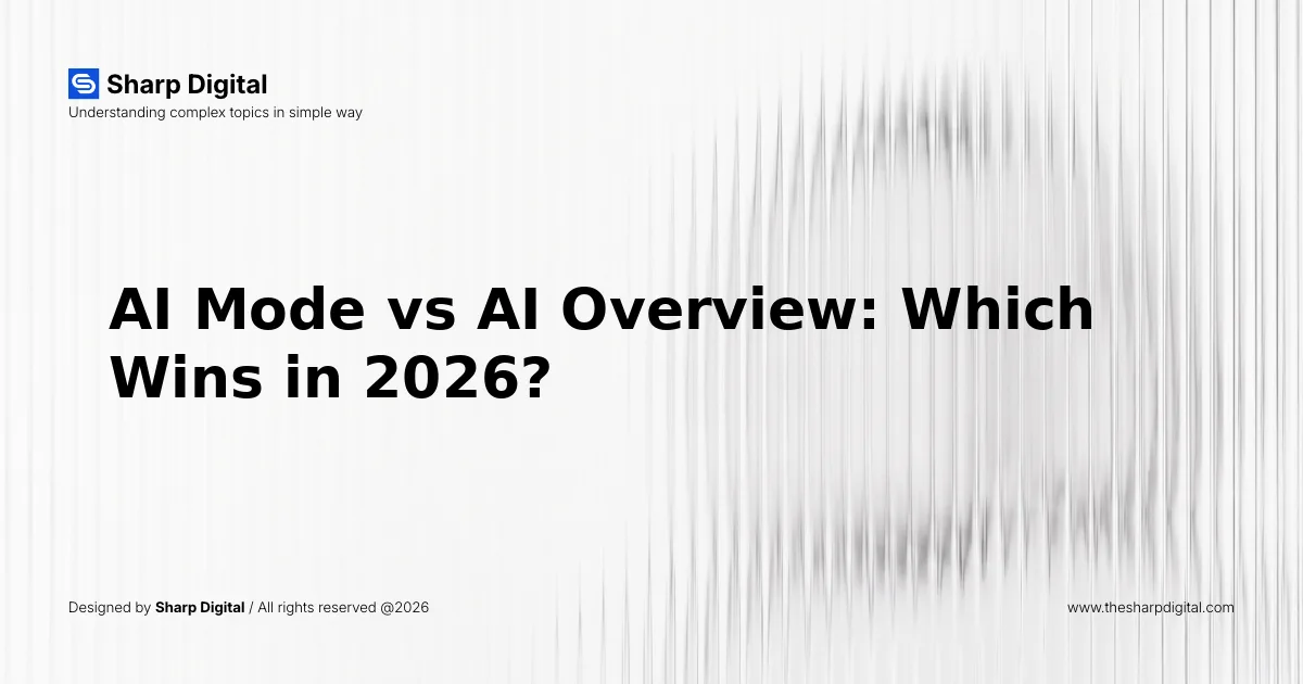 AI Mode vs AI Overview: Which Wins in 2026?