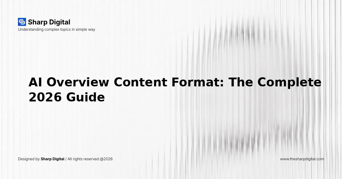 AI Overview Content Format: The Complete 2026 Guide