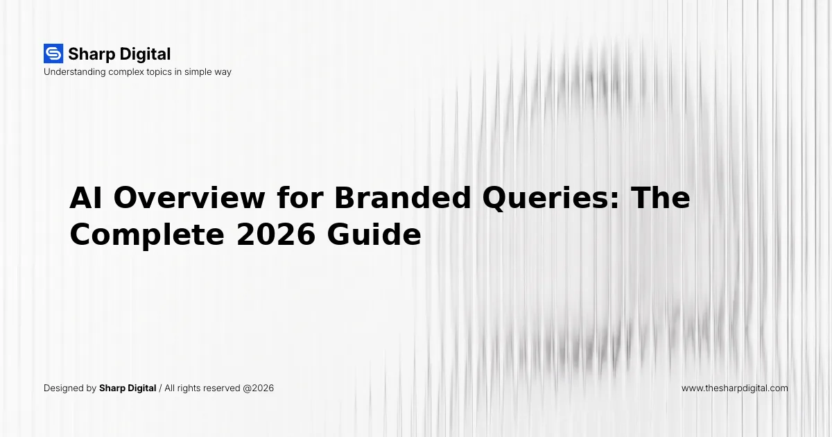 AI Overview for Branded Queries: The Complete 2026 Guide