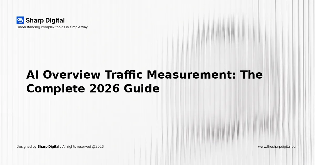 AI Overview Traffic Measurement: The Complete 2026 Guide