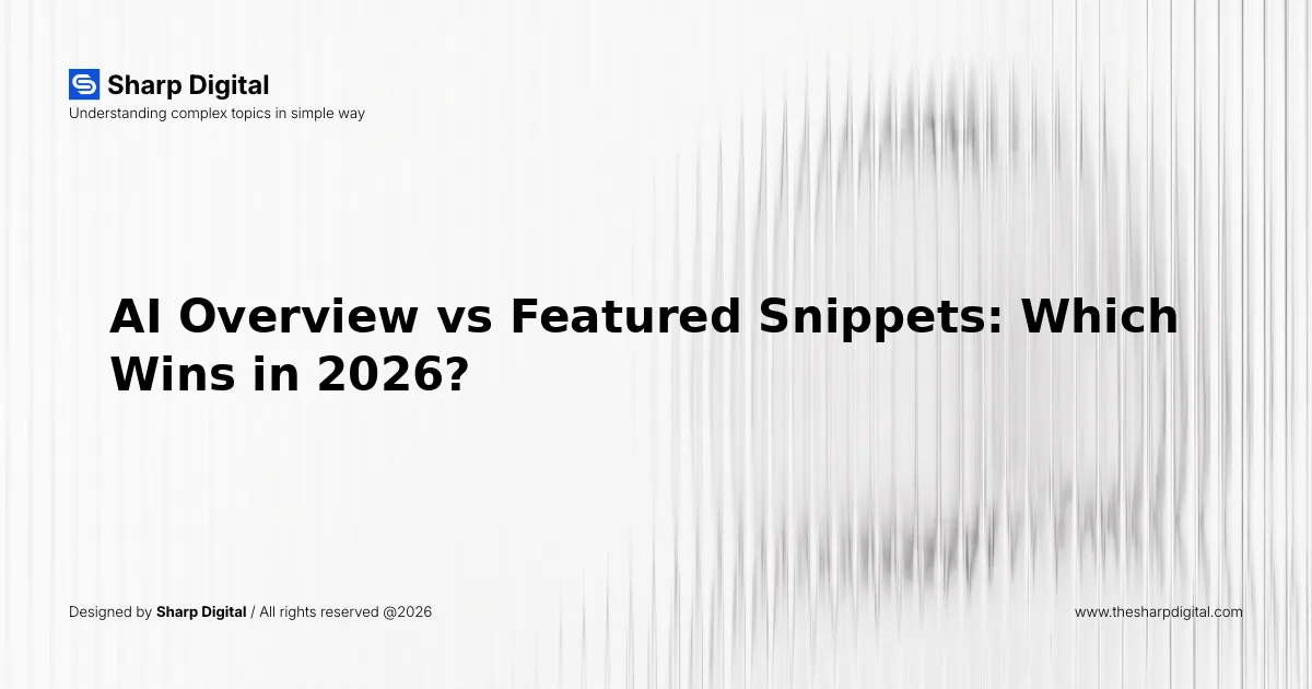 AI Overview vs Featured Snippets: Which Wins in 2026?