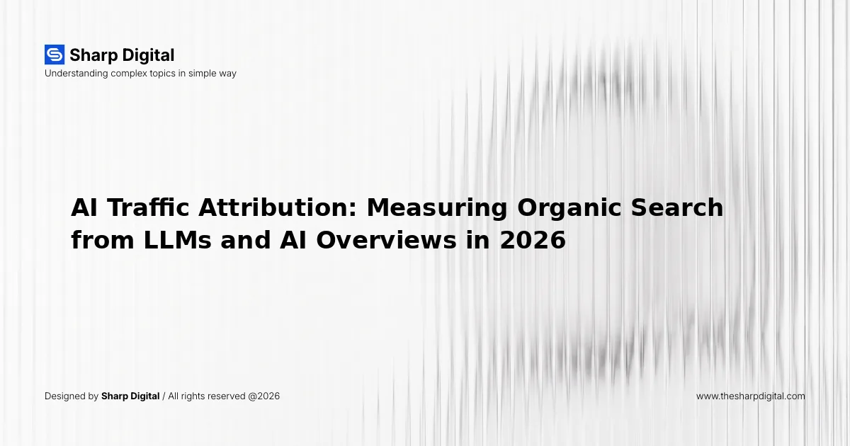 AI Traffic Attribution: Measuring Organic Search from LLMs and AI Overviews in 2026