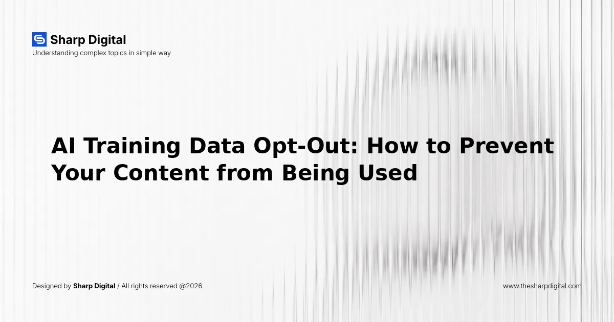 AI Training Data Opt-Out: How to Prevent Your Content from Being Used