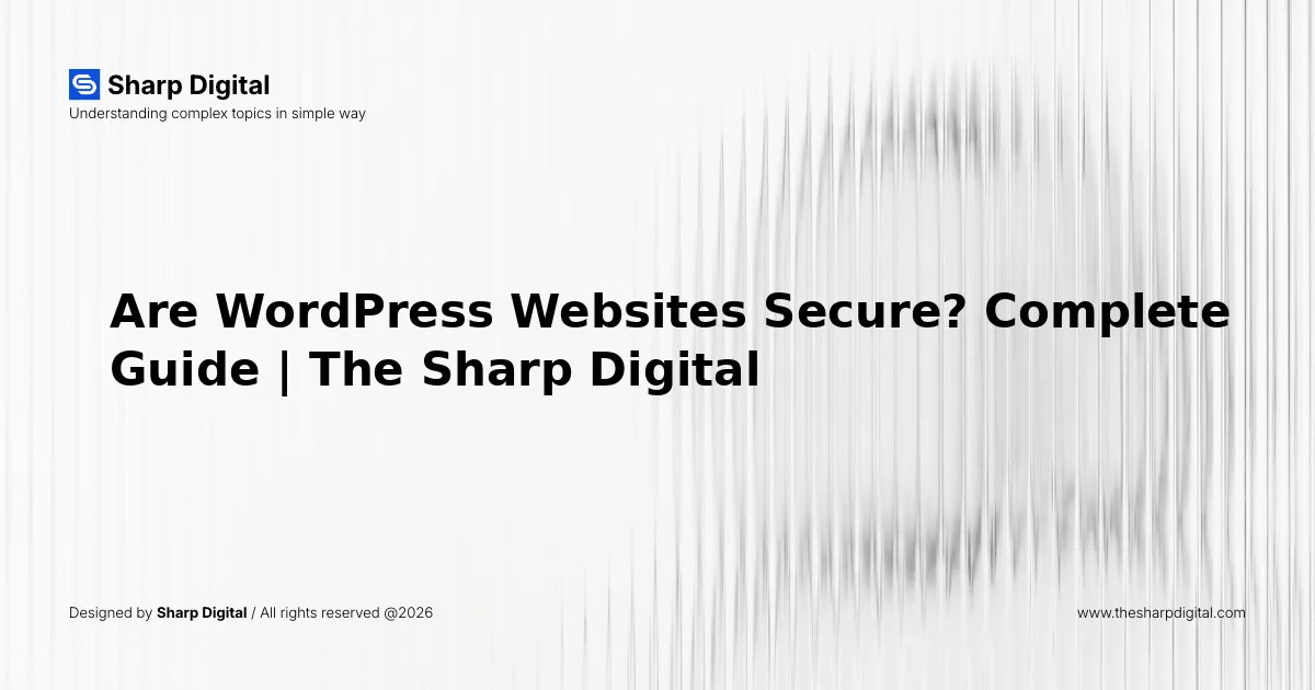 Are WordPress Websites Secure? Complete Guide | The Sharp Digital