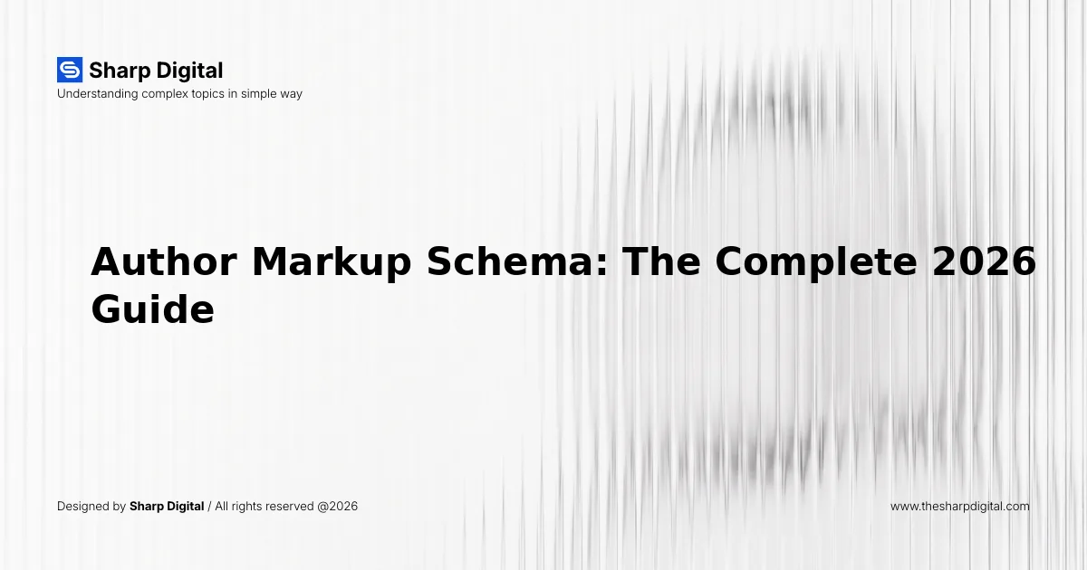 Author Markup Schema: The Complete 2026 Guide