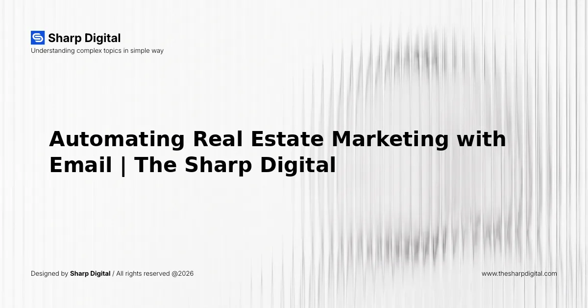 Automating Real Estate Marketing with Email | The Sharp Digital