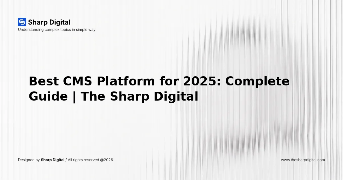 Best CMS Platform for 2025: Complete Guide | The Sharp Digital