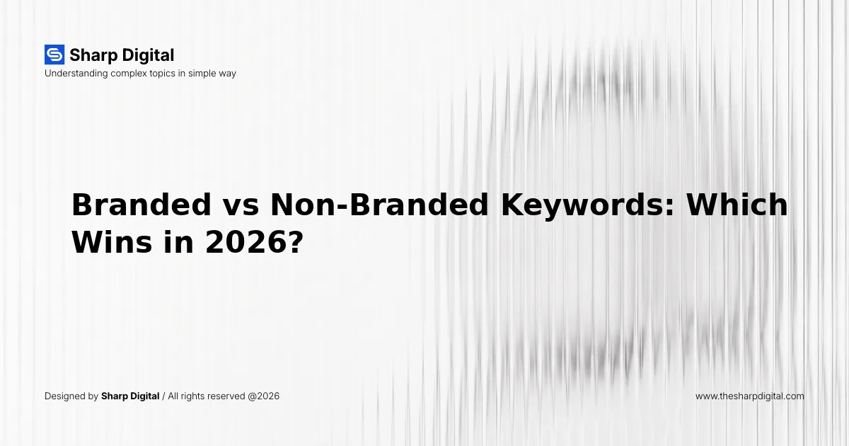 Branded vs Non-Branded Keywords: Which Wins in 2026?