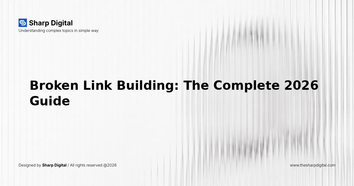 Broken Link Building: The Complete 2026 Guide