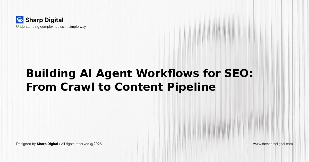 Building AI Agent Workflows for SEO: From Crawl to Content Pipeline