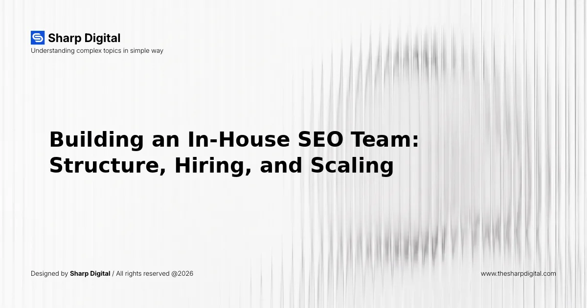 Building an In-House SEO Team: Structure, Hiring, and Scaling