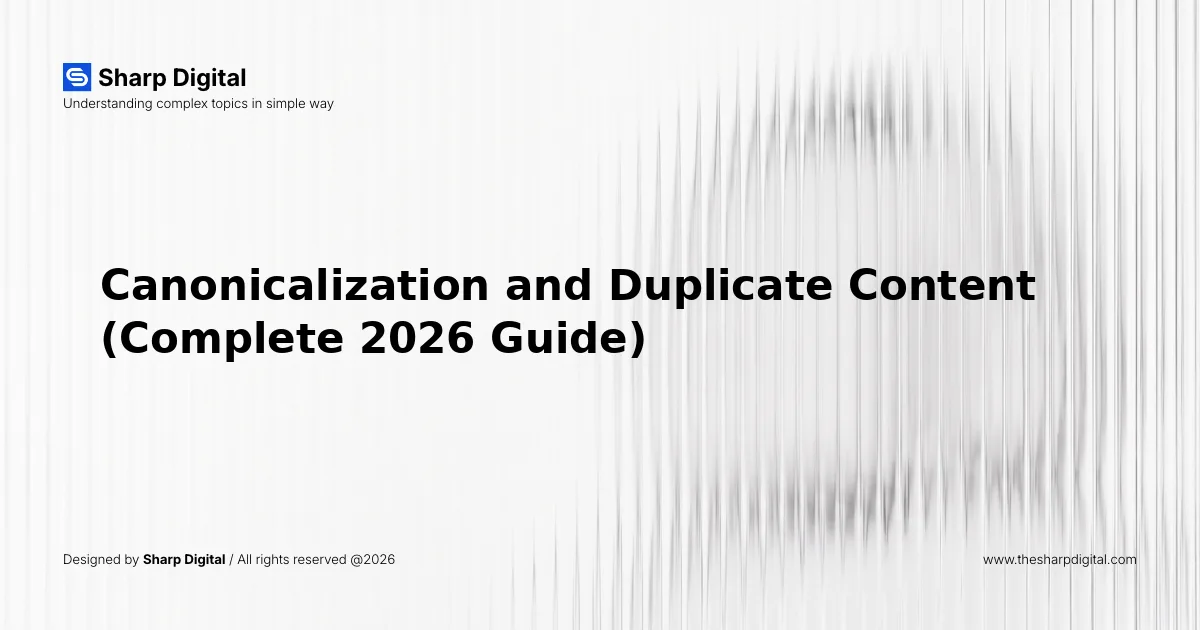 Canonicalization and Duplicate Content (Complete 2026 Guide)