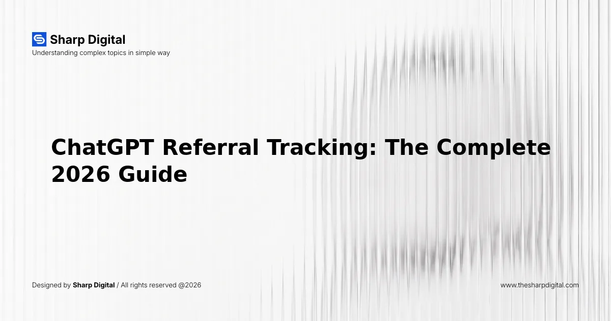 ChatGPT Referral Tracking: The Complete 2026 Guide