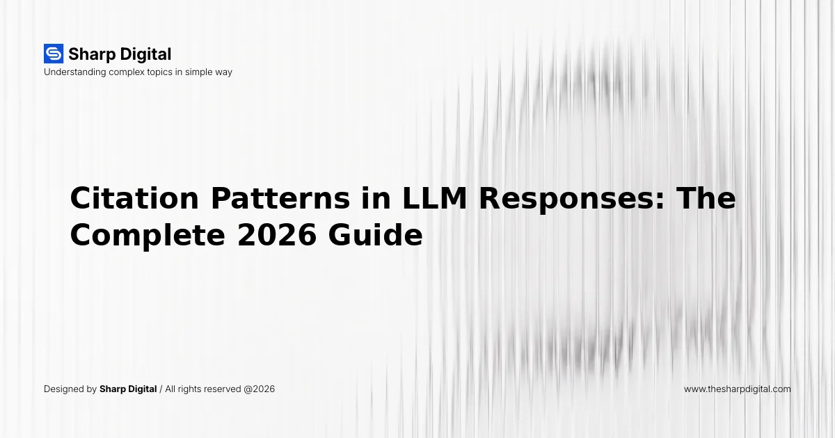 Citation Patterns in LLM Responses: The Complete 2026 Guide