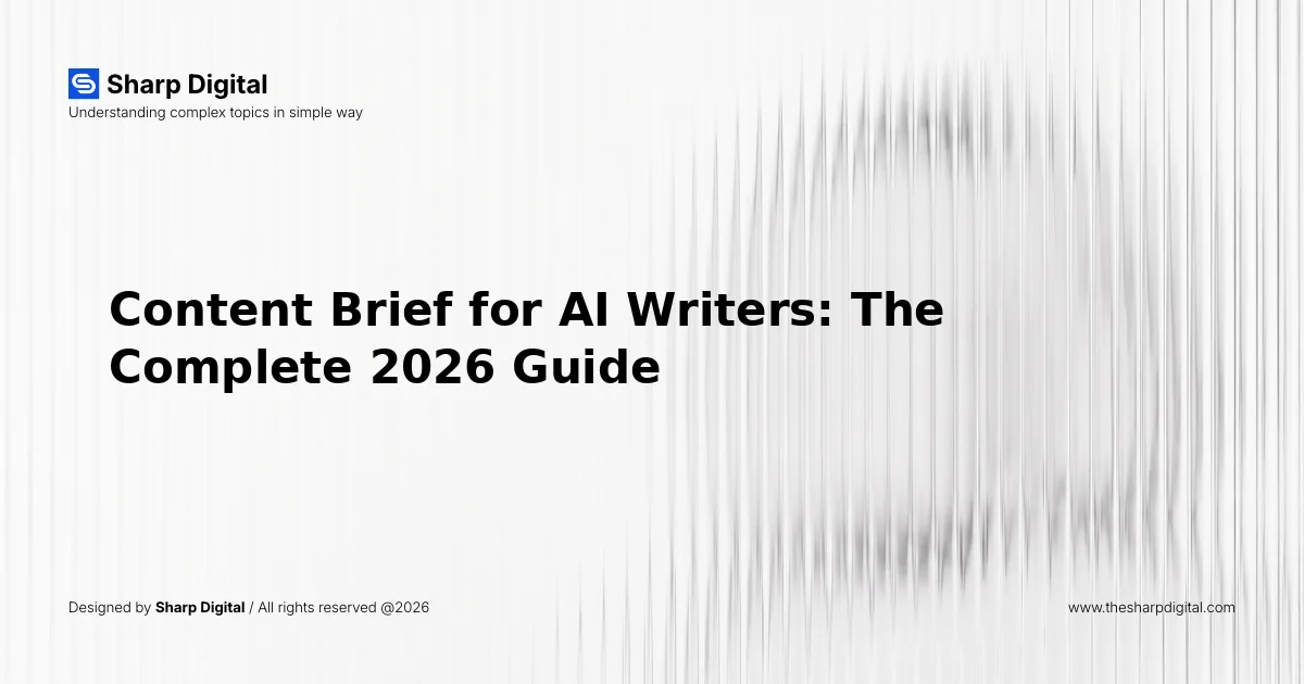 Content Brief for AI Writers: The Complete 2026 Guide