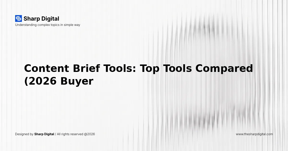 Content Brief Tools: Top Tools Compared (2026 Buyer's Guide)