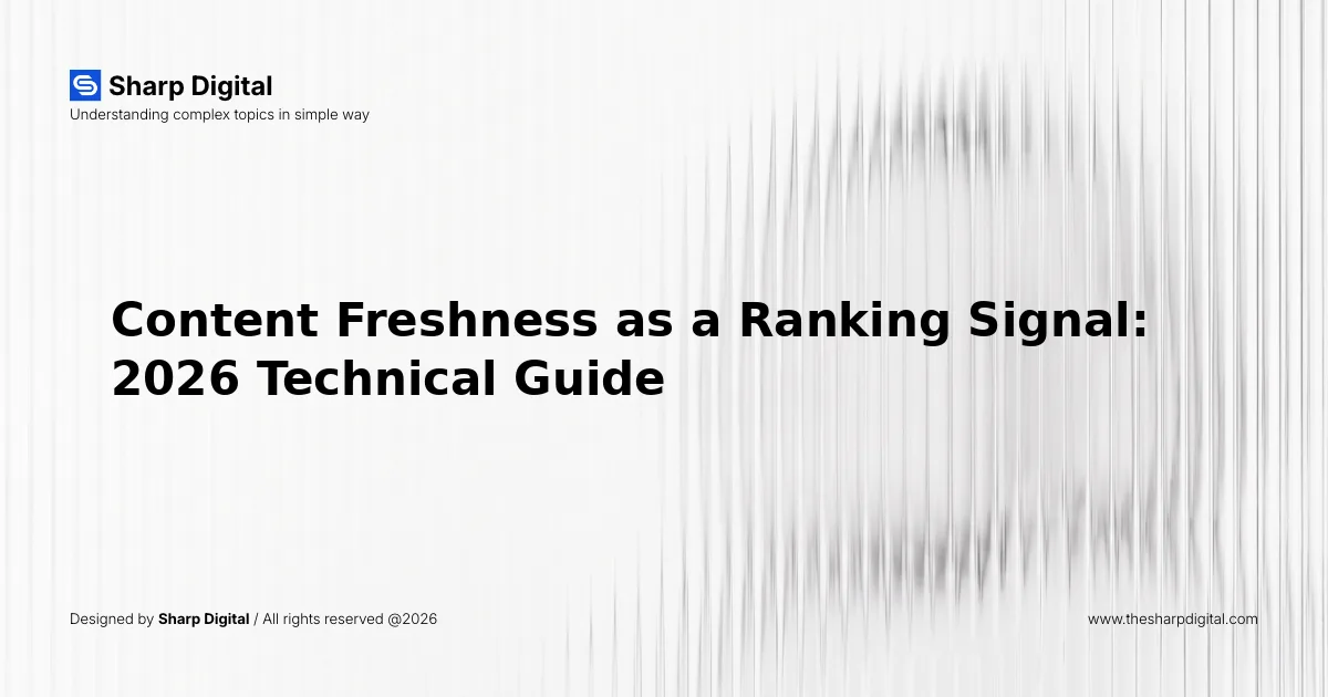Content Freshness as a Ranking Signal: 2026 Technical Guide