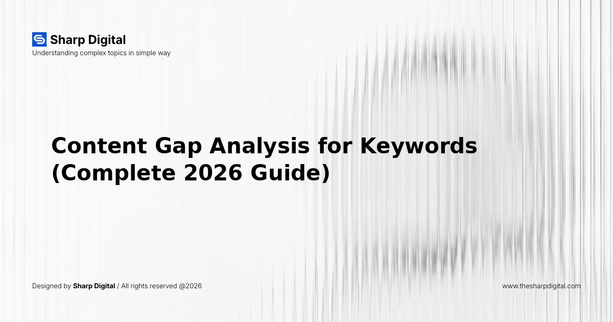 Content Gap Analysis for Keywords (Complete 2026 Guide)