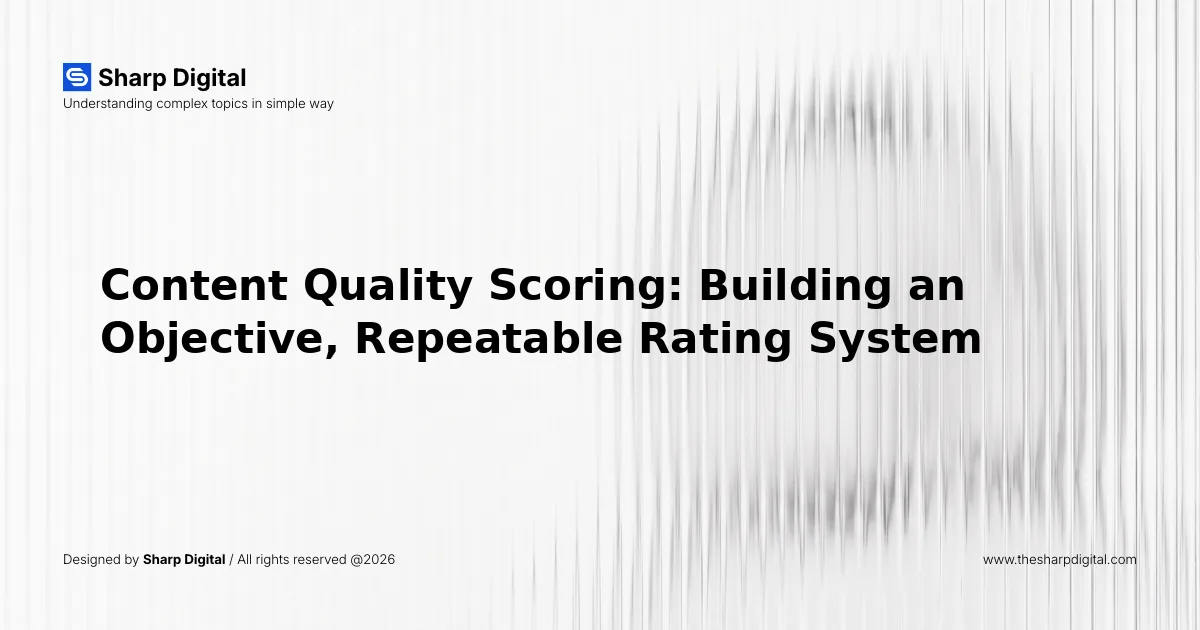 Content Quality Scoring: Building an Objective, Repeatable Rating System