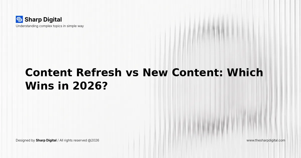 Content Refresh vs New Content: Which Wins in 2026?