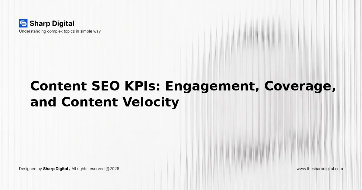 Content SEO KPIs: Engagement, Coverage, and Content Velocity