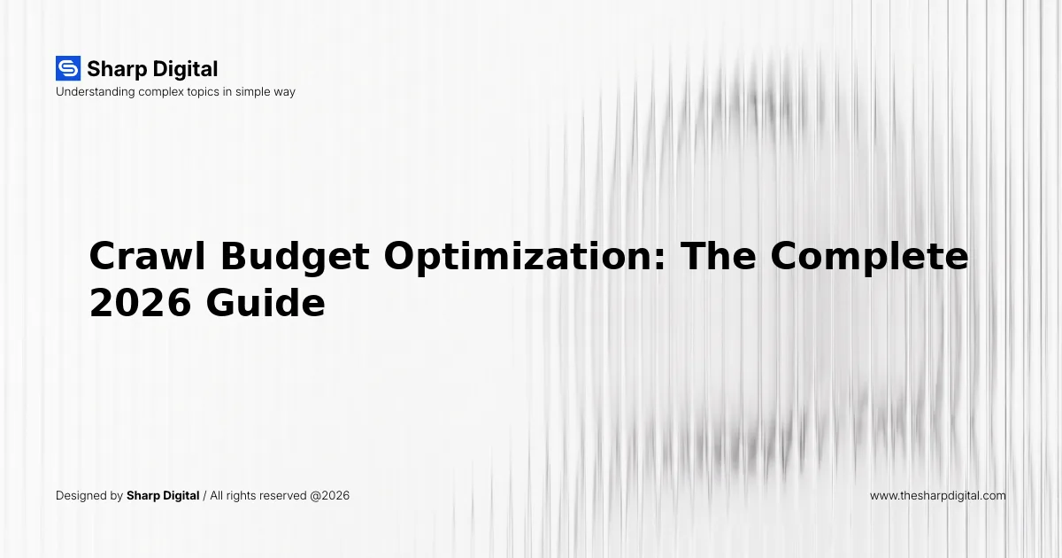 Crawl Budget Optimization: The Complete 2026 Guide
