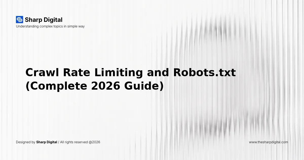 Crawl Rate Limiting and Robots.txt (Complete 2026 Guide)