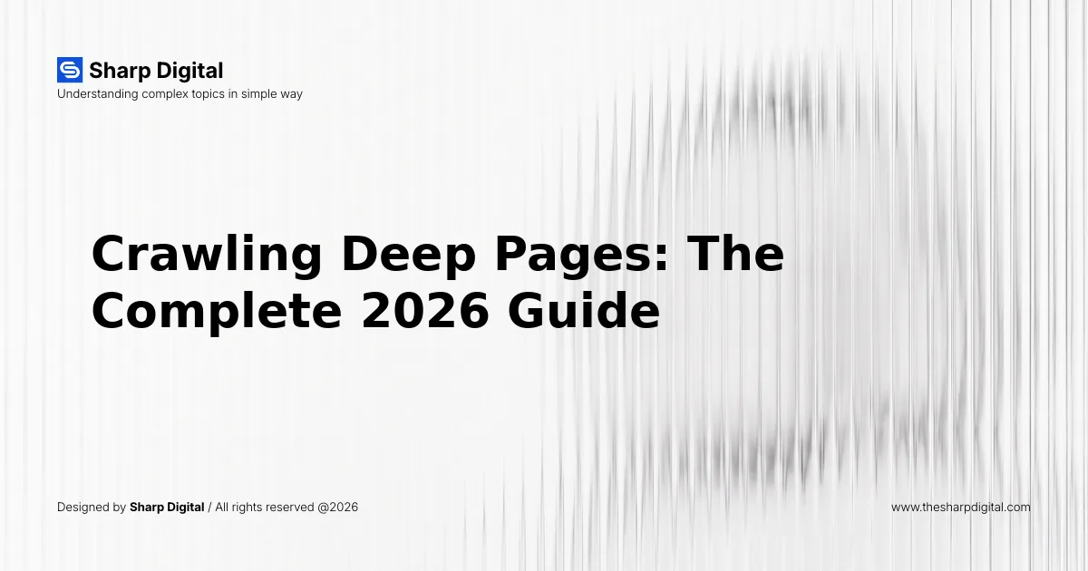 Crawling Deep Pages: The Complete 2026 Guide