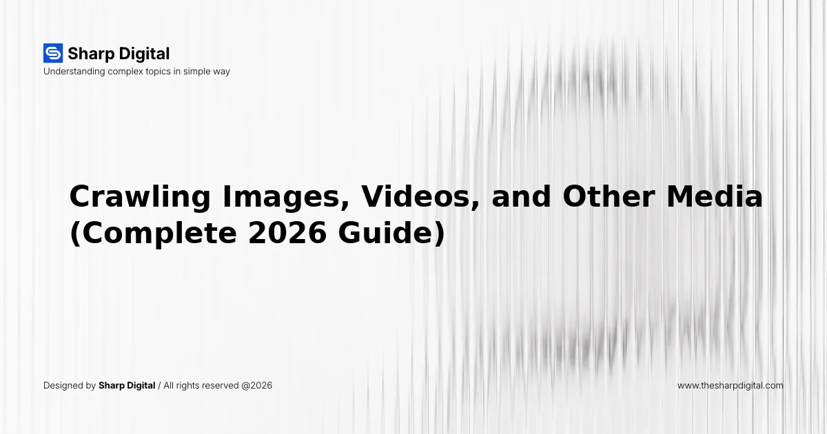 Crawling Images, Videos, and Other Media (Complete 2026 Guide)
