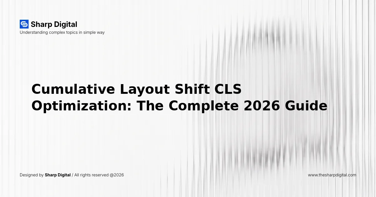 Cumulative Layout Shift CLS Optimization: The Complete 2026 Guide