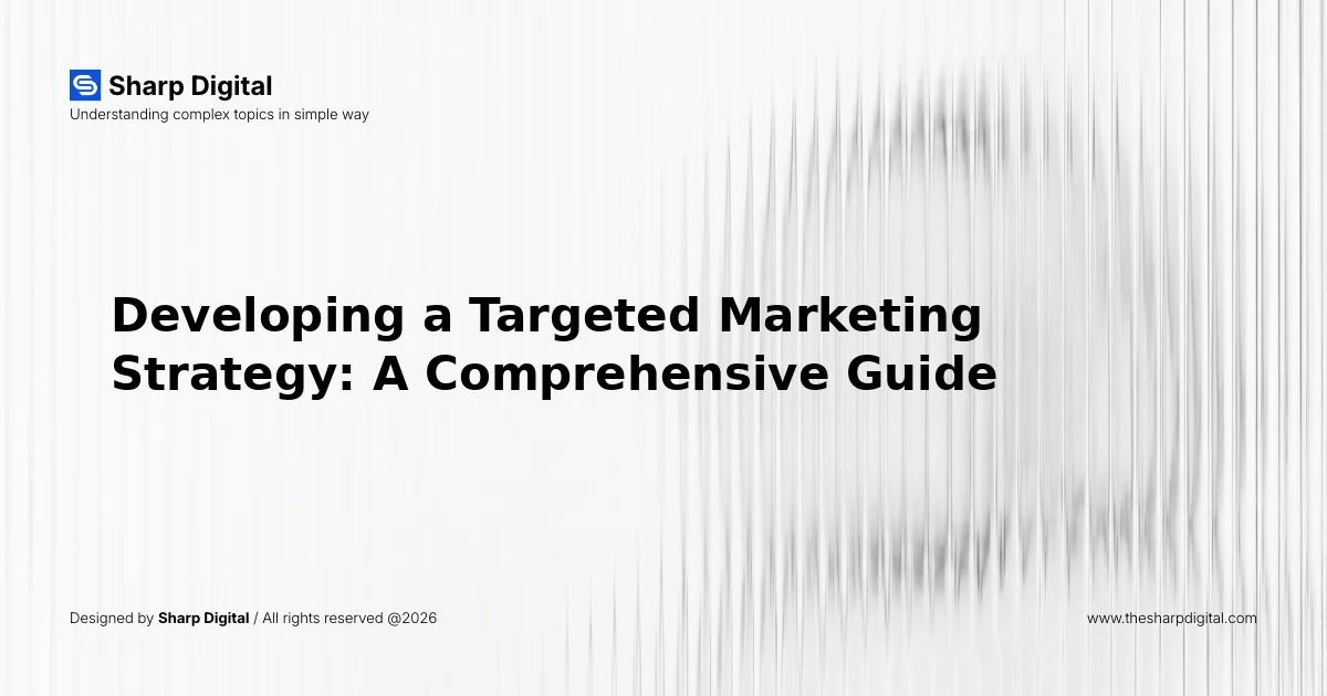 Developing a Targeted Marketing Strategy: A Comprehensive Guide